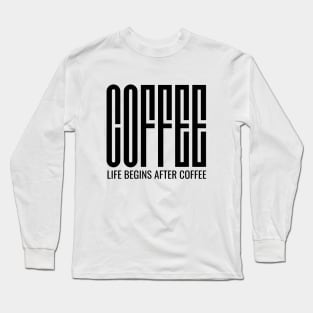 Life Begins After Coffee Long Sleeve T-Shirt